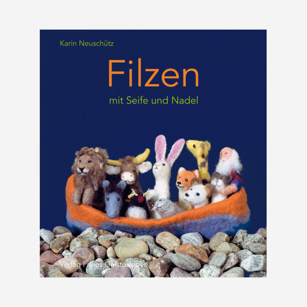 Buch freies Geistesleben Karin Neuschütz Filzen mit Seife und Nadel 978-3-7725-2069-3