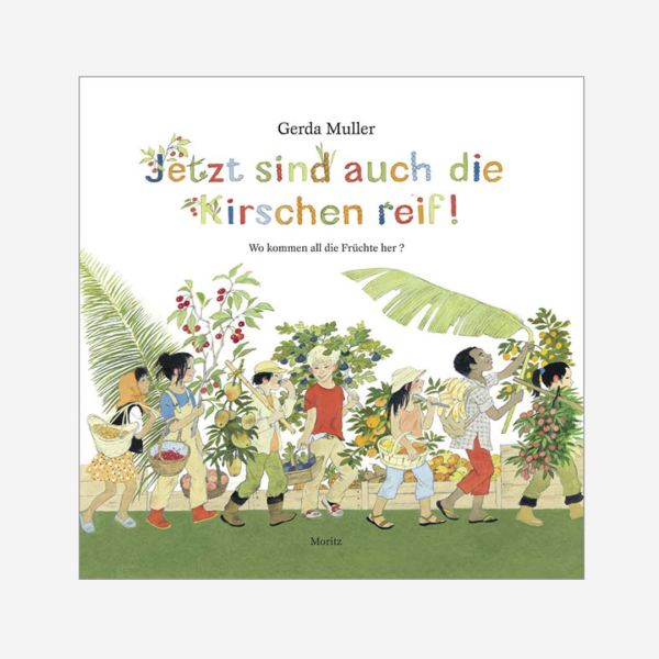 Kinderbuch Jetzt sind auch die Kirschen reif! von Gerda Müller